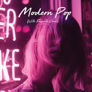 Modern Pop with Female Vocals Vol. 1