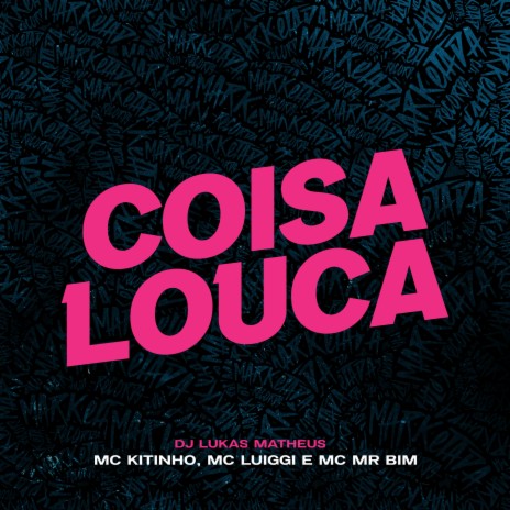 Coisa Louca ft. mc luiggi, Mc Mr. Bim & DJ Lukas Matheus | Boomplay Music