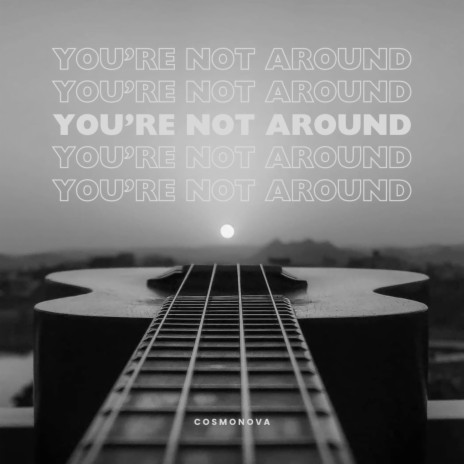 You're Not Around | Boomplay Music
