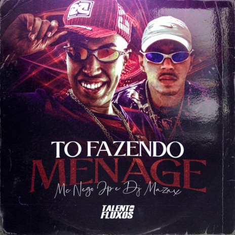 To Fazendo Menage ft. MC Nego JP | Boomplay Music