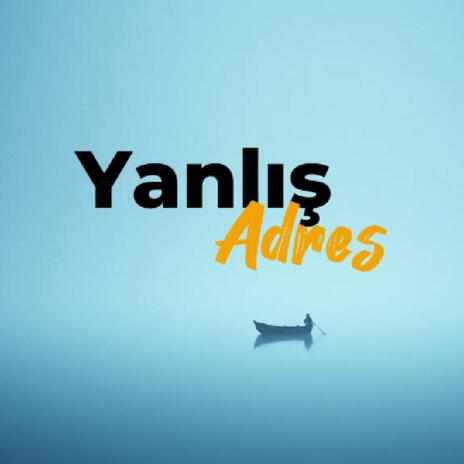 Yanlış Adres | Boomplay Music