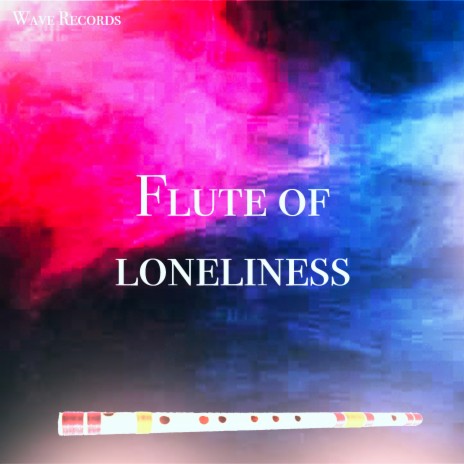 Flute Of Loneliness | Boomplay Music