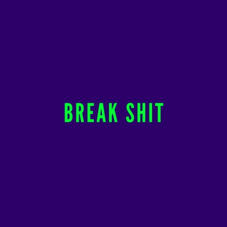 Break Shit