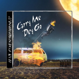 Carry Me Dey Go ft. Kentro Highness lyrics | Boomplay Music