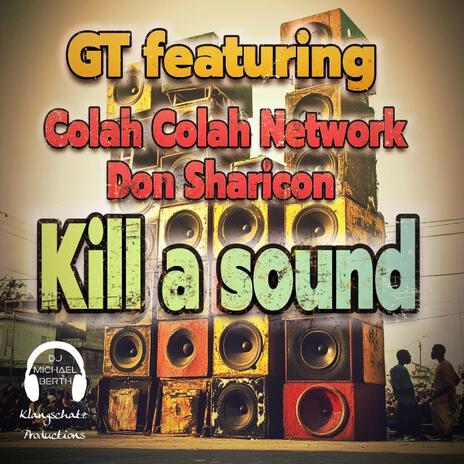 Kill A Sound ft. GT, Colah Colah & Don Sharicon