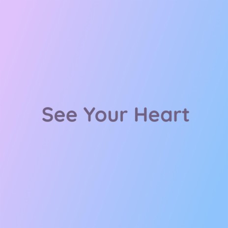 See Your Heart | Boomplay Music