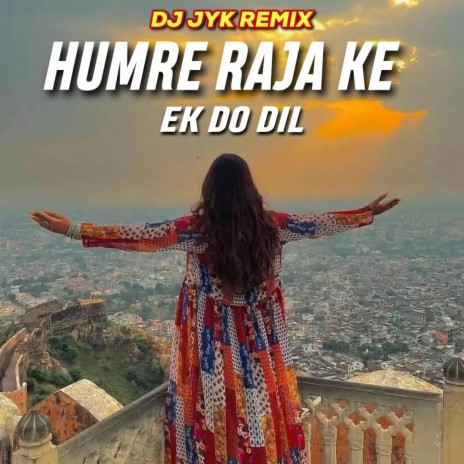 Humre Raja Ke Ek Do Dil (Remix) | Boomplay Music
