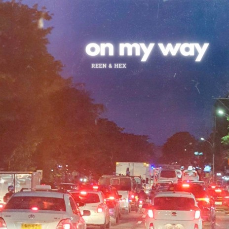 On My Way ft. Reen | Boomplay Music
