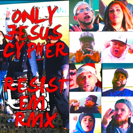 Only Jesus Cypher Resist Em Rmx ft. Baby Symone, Step, Pastor Juan Gonzalez, Mr Srvnt & Rich Lucci | Boomplay Music