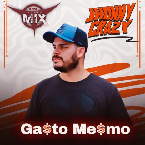 Gasto Mesmo ft. Mc Jhonny Crazy | Boomplay Music