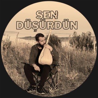 SEN DÜŞÜRDÜN