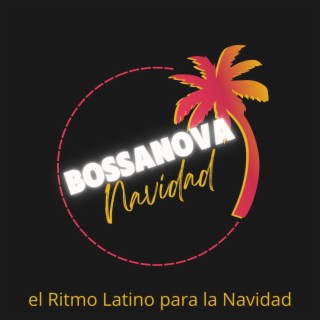 Bossanova, el Ritmo Latino para la Navidad: Sonidos de Guitarra Latina para Navidad bajo el Arbol Navideño