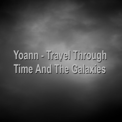 Travel Through Time And The Galaxies | Boomplay Music