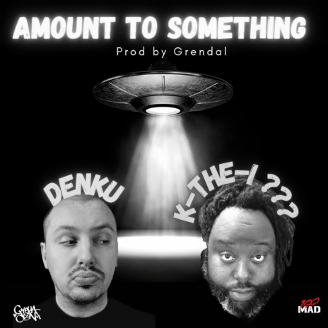 Amount to Something ft. K-The-I??? | Boomplay Music