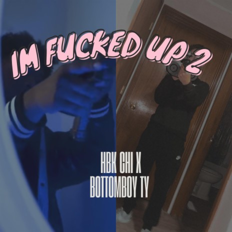 Im Fucked Up 2 ft. Bottomboy Ty | Boomplay Music