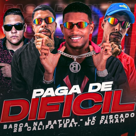 Paga de Dificil ft. Lk Riscado, 2B CALIFA & Mc Fahah | Boomplay Music