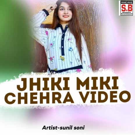 Jhiki Miki Chehra Video | Boomplay Music