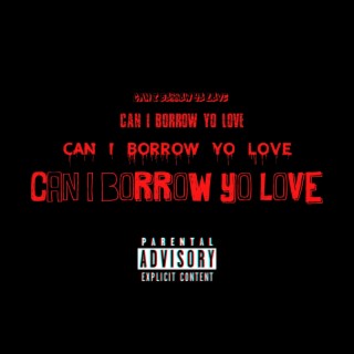 Can I Borrow Yo Love