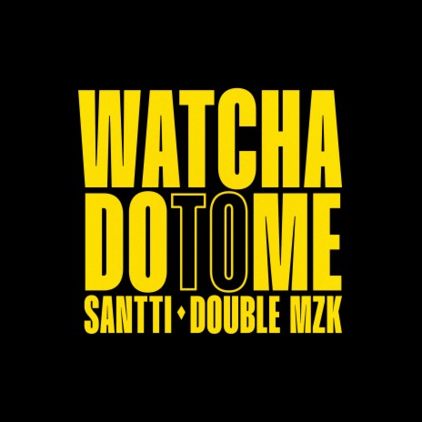 Watcha Do To Me ft. Double MZK | Boomplay Music