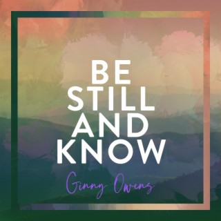 Be Still and Know lyrics | Boomplay Music