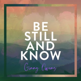 Be Still and Know