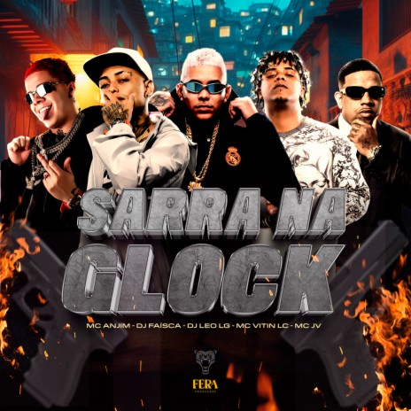 Sarra na Glock ft. Dj Leo Lg, Mc Vitin Lc, Mc Anjim & Mc JV | Boomplay Music