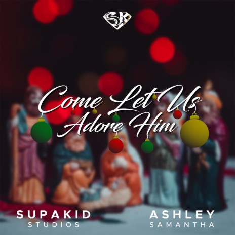 Come Let us Adore Him ft. Ashley Samantha | Boomplay Music