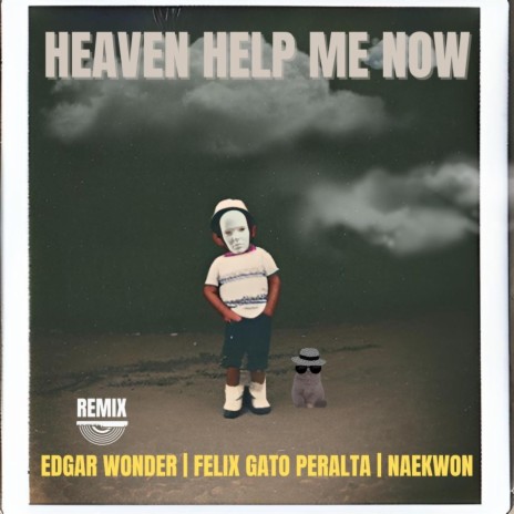 Heaven Help Me Now (Remix) ft. Felix Gato Peralta & Naekwon | Boomplay Music