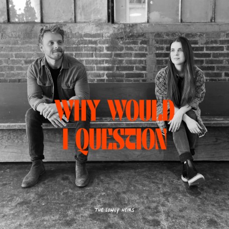 Why Would I Question | Boomplay Music