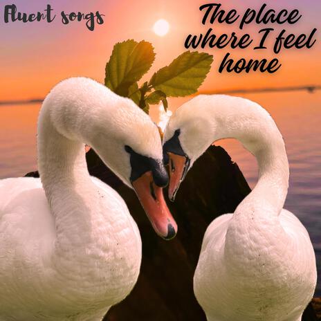 THE PLACE WHERE I FEEL HOME | Boomplay Music