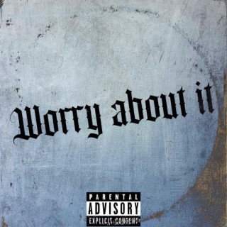 Worry about it