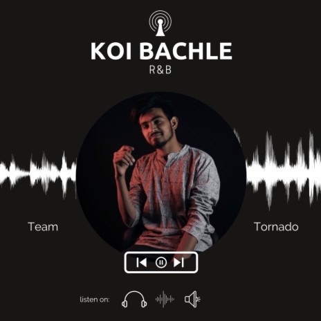 Koi Bachale ft. Team Tornado | Boomplay Music