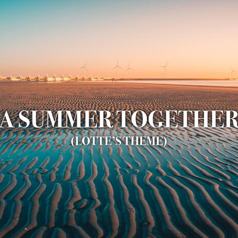 A Summer Together (Lotte's Theme) | Boomplay Music