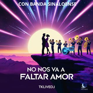 NO NOS VA A FALTAR AMOR lyrics | Boomplay Music