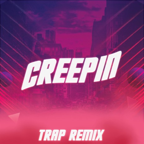 Creepin (Trap Remix) ft. DJ Gotta | Boomplay Music