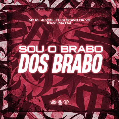 Sou o Brabo dos Brabo ft. mc pl alves & MC FG | Boomplay Music