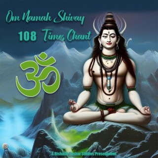 Om Namah Shivay 108 Times Chant