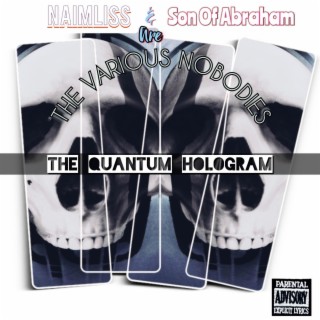 Naimliss & Son Of Abraham Are The Various Nobodies (The Quatum Hologram)