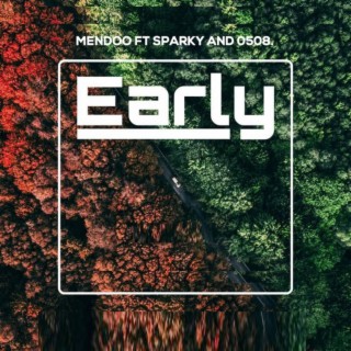 Early ft. Sparky & 0508. lyrics | Boomplay Music