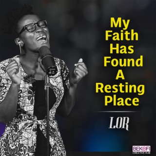 My Faith Has Found A Resting Place lyrics | Boomplay Music