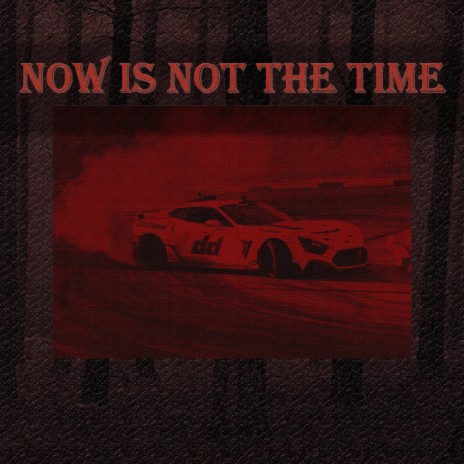 Now Is Not the Time | Boomplay Music