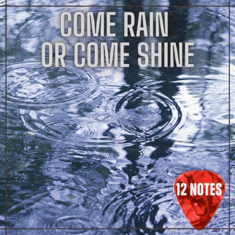 Come Rain Or Come Shine | Boomplay Music