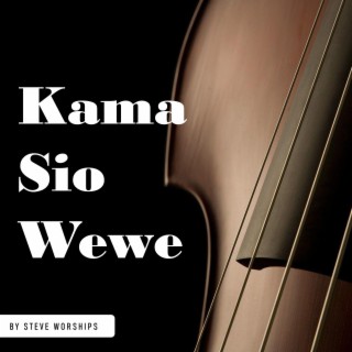Kama Sio Wewe