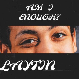 AM I ENOUGH? lyrics | Boomplay Music