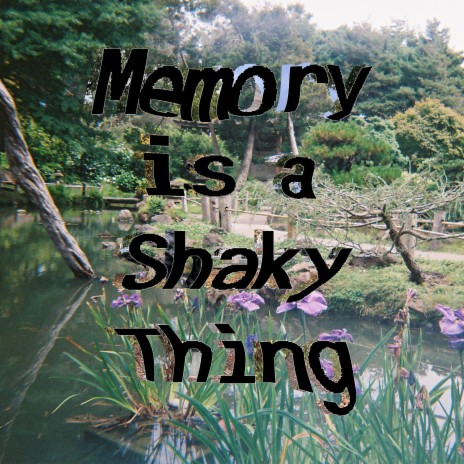 Memory is a Shaky Thing (pts. 1, 2, & 3)
