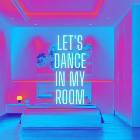Let's dance in my room | Boomplay Music