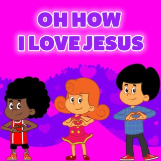 Oh How I Love Jesus