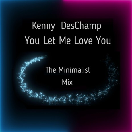 You Let Me Love You (The Minimalist Mix) | Boomplay Music