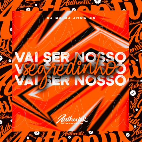 Vai Ser Nosso Segredinho ft. DJ B3 | Boomplay Music