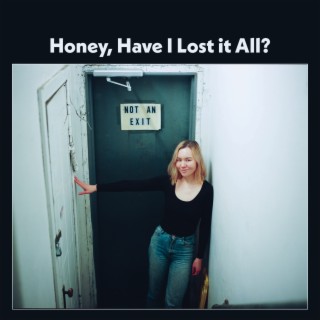 Honey, Have I Lost It All? (Acoustic)